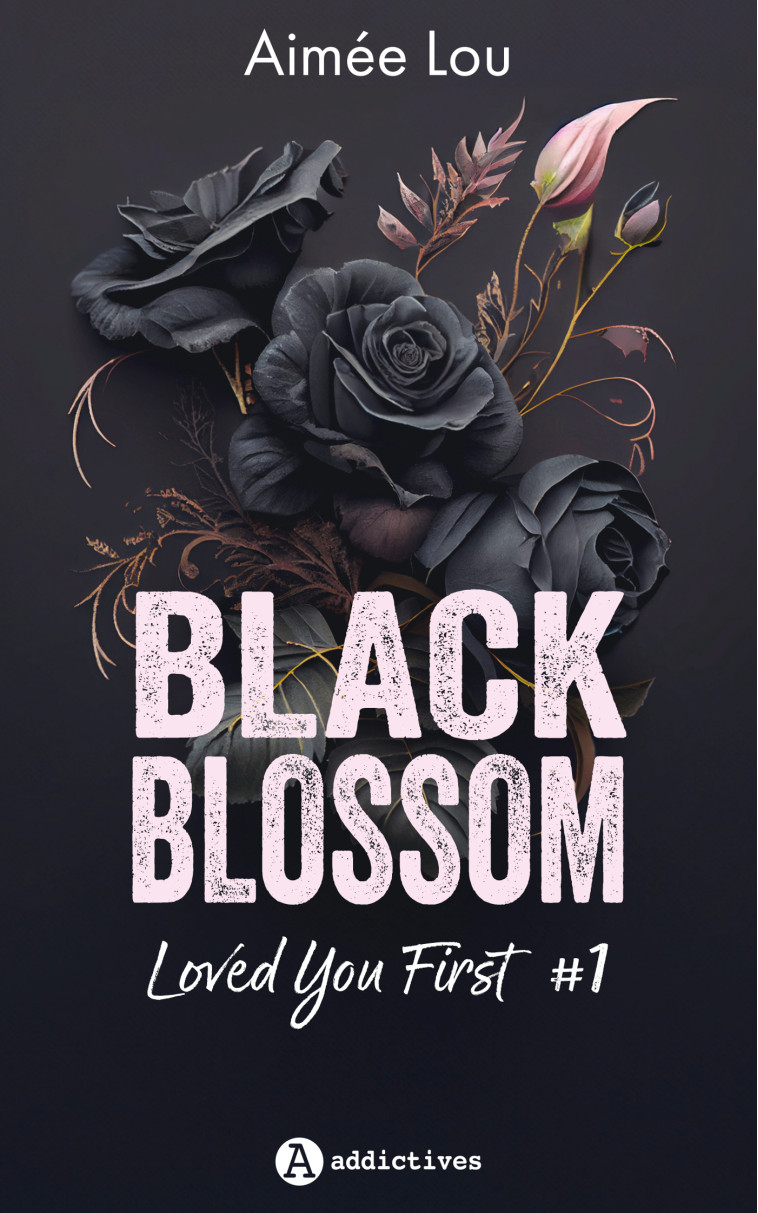 Black Blossom 1 - Loved You First - Aimée LOU - ADDICTIVES