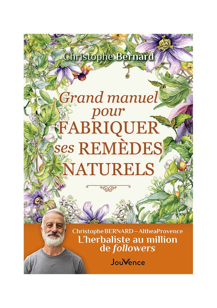 Grand manuel pour fabriquer ses remèdes naturels - Christophe Bernard - JOUVENCE