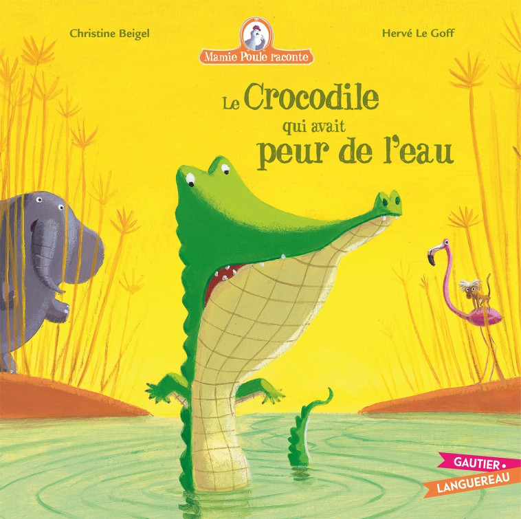 Mamie Poule raconte - Le crocodile qui avait peur de l'eau - Christine Beigel, Hervé Le Goff - GAUTIER LANGU.