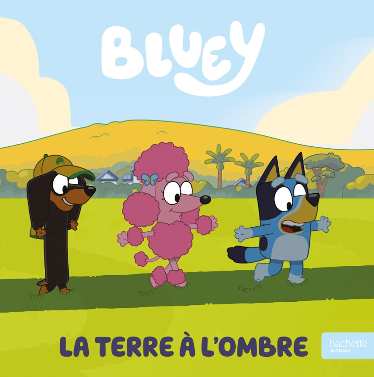 Bluey - La Terre à l'ombre - BBC Studios - Ladybird Books Ltd BBC Studios - Ladybird Books Ltd,  BBC Studios - Ladybird Books Ltd - HACHETTE JEUN.