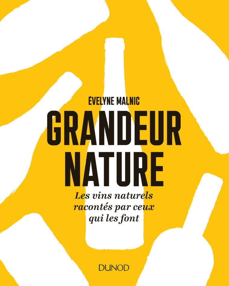 Grandeur nature - Les vins naturels racontés par ceux qui les font - Evelyne Malnic - DUNOD