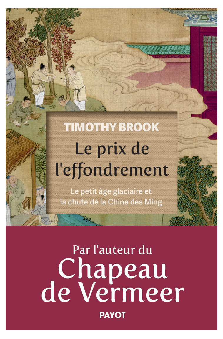 LE PRIX DE L'EFFONDREMENT - LE PETIT AGE GLACIAIRE ET LA CHUTE DE LA CHINE DES MING - BROOK TIMOTHY - PAYOT