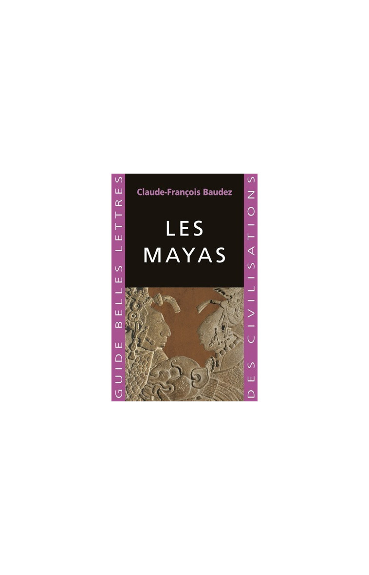 Les Mayas - Claude-François Baudez - BELLES LETTRES