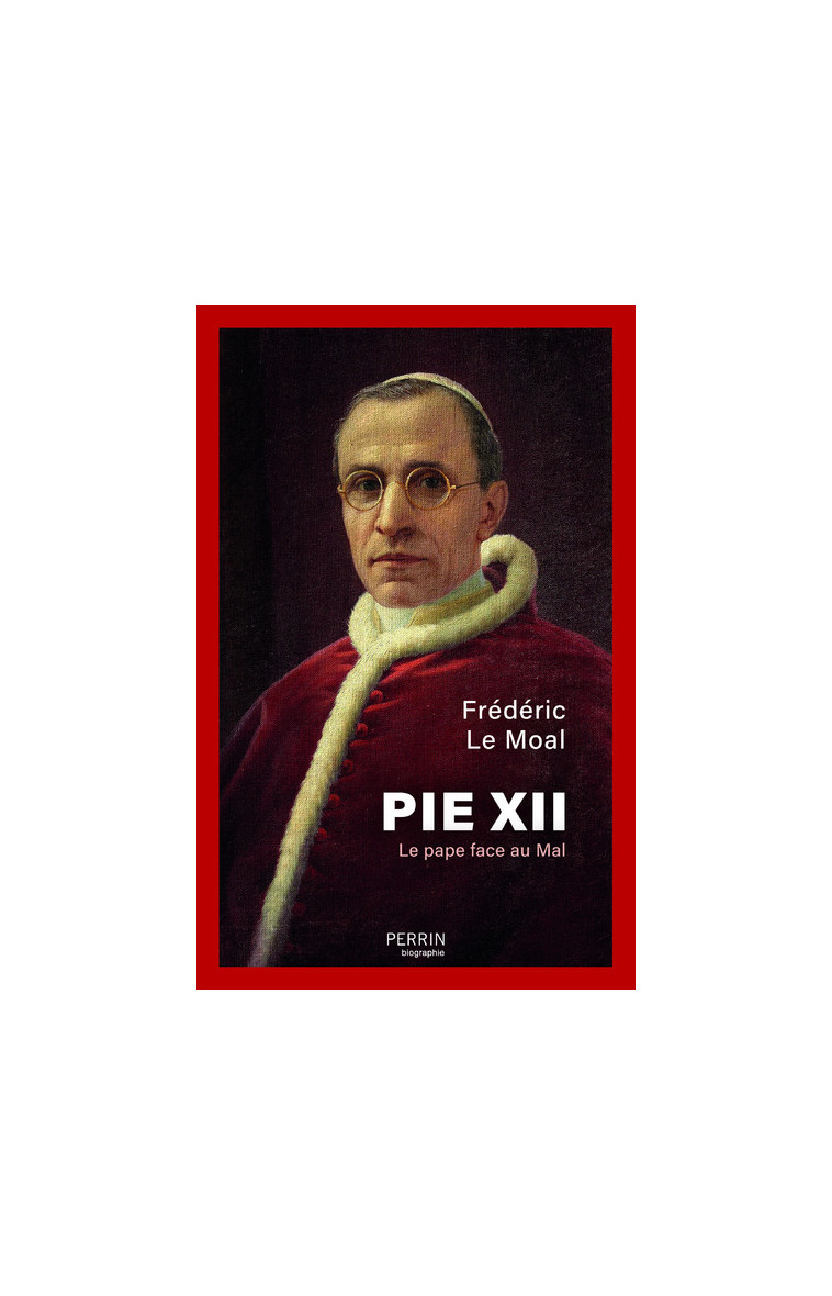 Pie XII - Le pape face au mal - Frédéric Le Moal - PERRIN