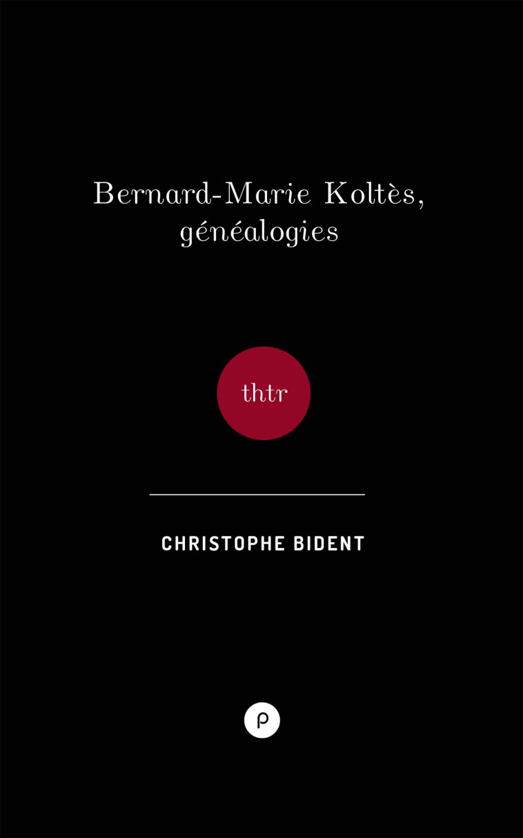 Bernard-Marie Koltès, Généalogies - Christophe Bident - PUBLIE NET