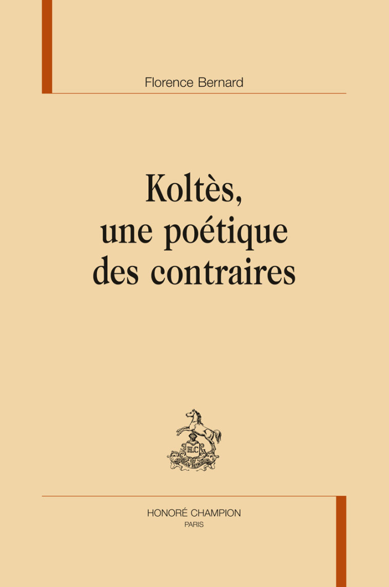 KOLTES, UNE POETIQUE DES CONTRAIRES. -  BERNARD FLORENCE - CHAMPION