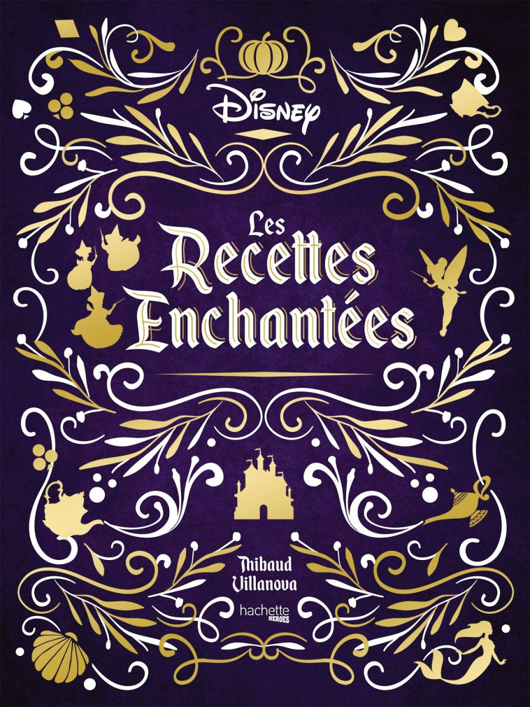 Les recettes enchantées Disney - Nicolas Lobbestaël, Thibaud Villanova - HACHETTE HEROES