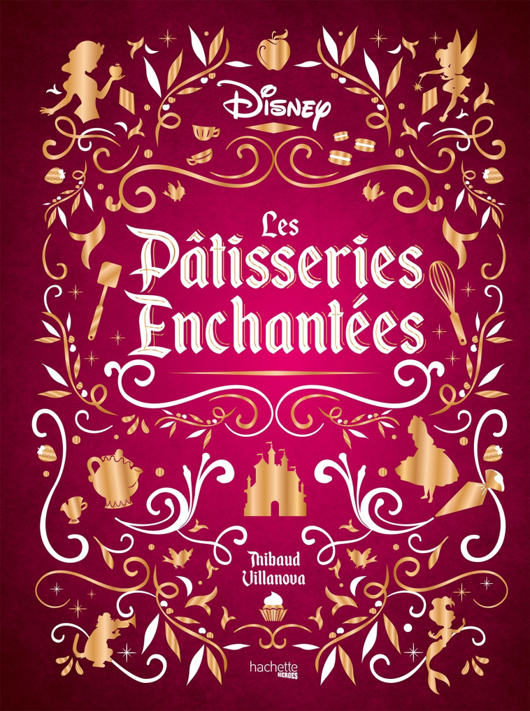 Les Pâtisseries enchantées Disney - Thibaud Villanova, Nicolas Lobbestaël - HACHETTE HEROES