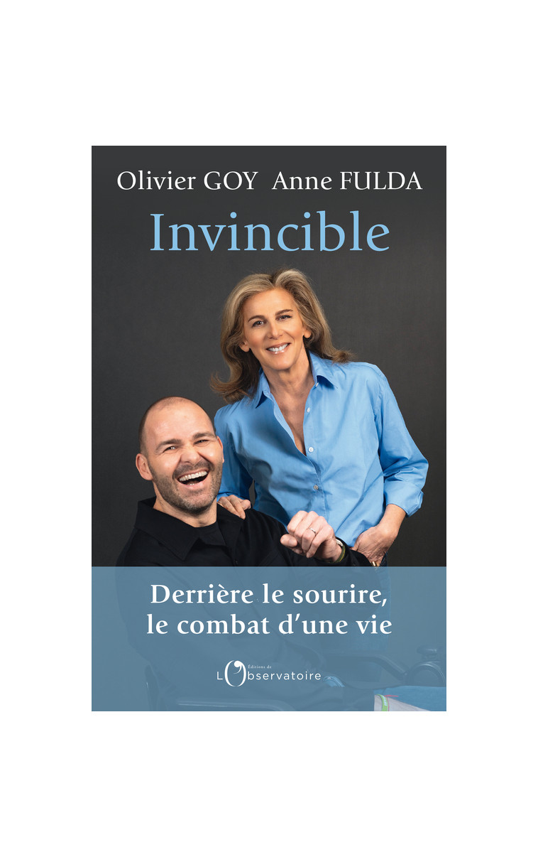 INVINCIBLE : DERRIERE LE SOURIRE, LE COMBAT D'UNE VIE -  Goy olivier / fulda anne, Olivier Goy, Anne Fulda - L'OBSERVATOIRE