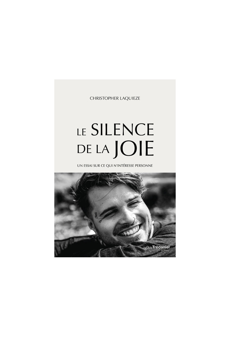 Le Silence de la Joie - Un essai sur ce qui n'intéresse personne - Christopher Laquieze, Mathias Leboeuf - TREDANIEL