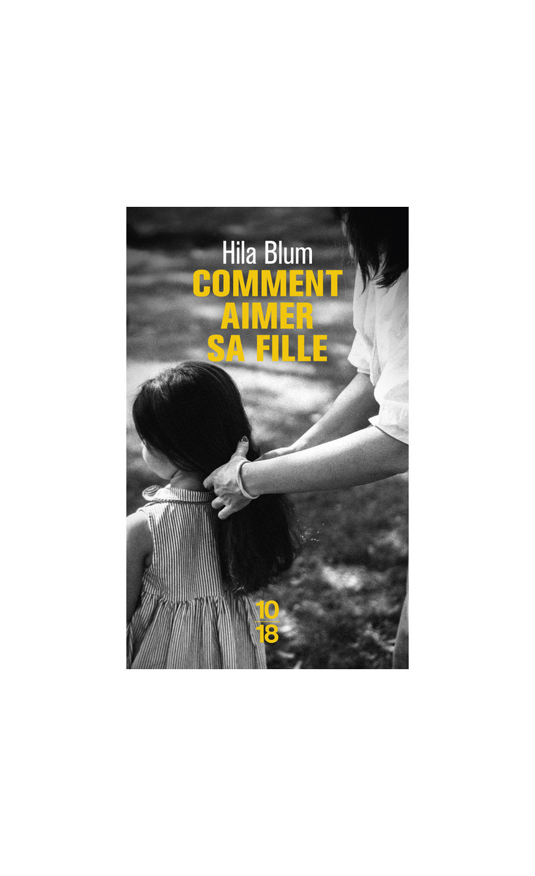 Comment aimer sa fille - Hila Blum, Valérie Zenatti - 10 X 18