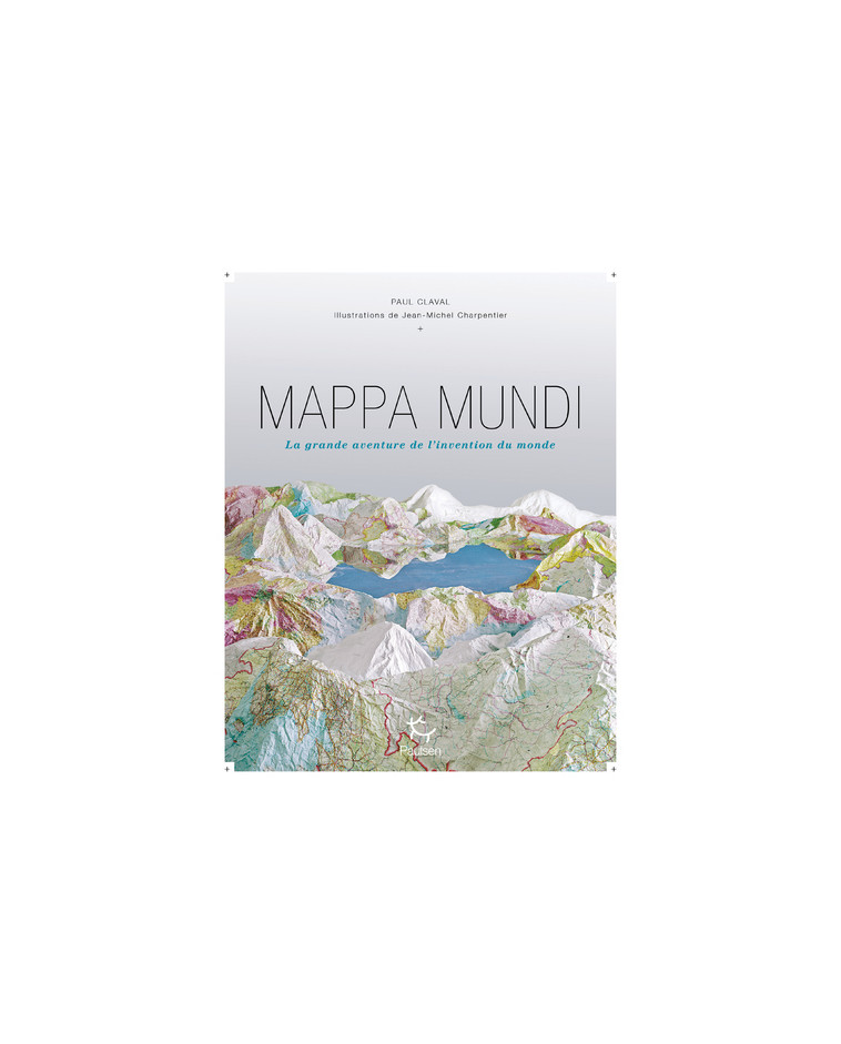 MAPPA MUNDI - La grande aventure de l'invention du monde - Paul Claval, Jean-Michel CHARPENTIER - PAULSEN