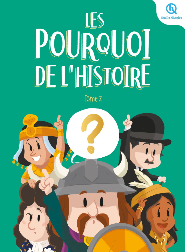 Les Pourquoi de l'histoire - Tome 2 - Marine BREUIL-SALLES, Bruno Wennagel, Mathieu Ferret, Claire Wortemann,  Guillaume Biasse, Mathilde Tuffin, Sasha Idelson - QUELLE HISTOIRE