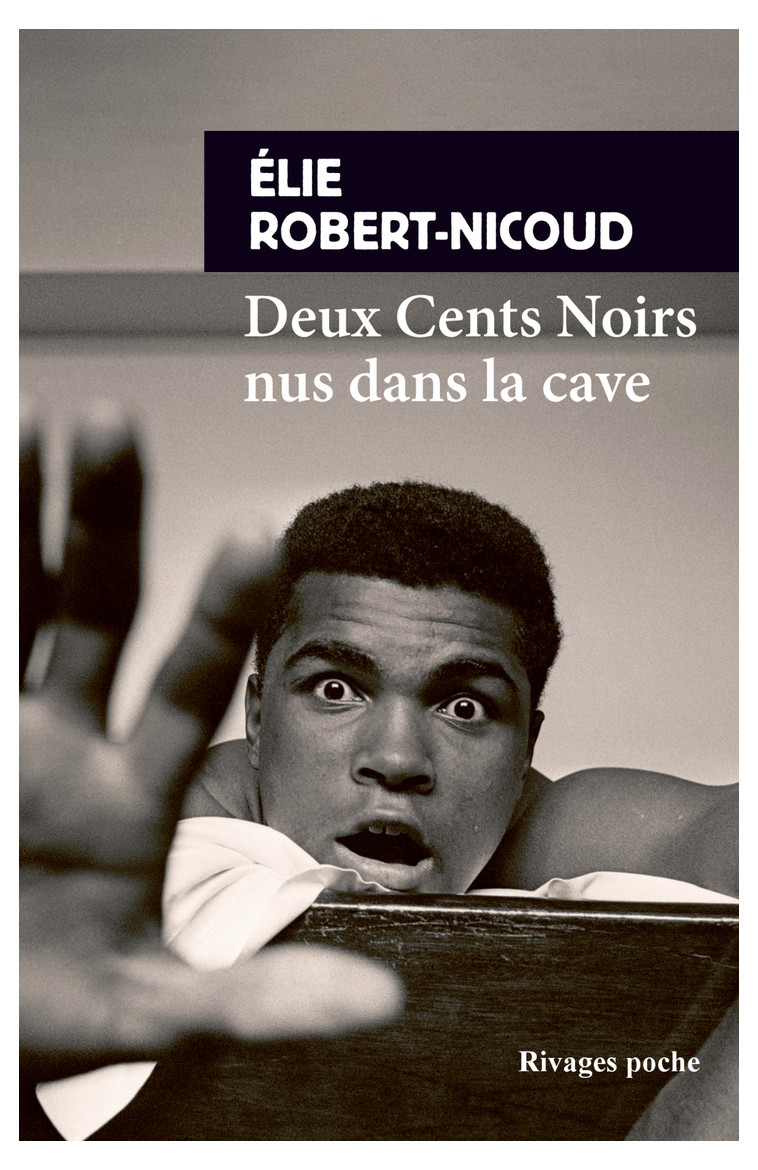 Deux Cents Noirs nus dans la cave - Elie Robert-Nicoud, Benoît Heimermann - RIVAGES