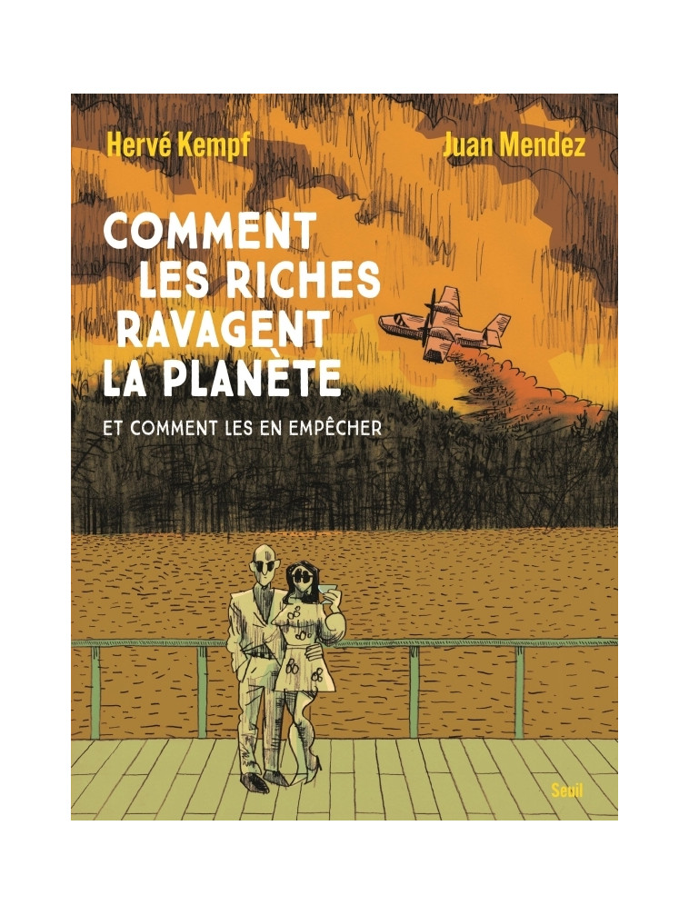 Comment les riches ravagent la planète - Juan MENDEZ, Hervé Kempf - SEUIL