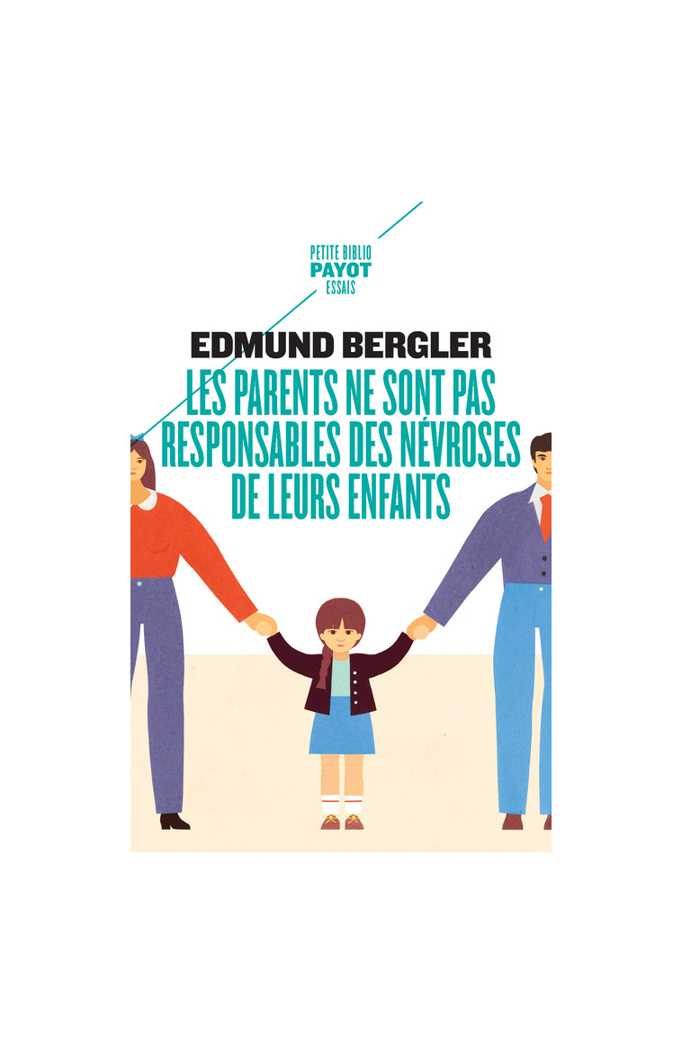 Les parents ne sont pas responsables des névroses de leurs enfants - Edmund Bergler, Georgette Rintzler - PAYOT