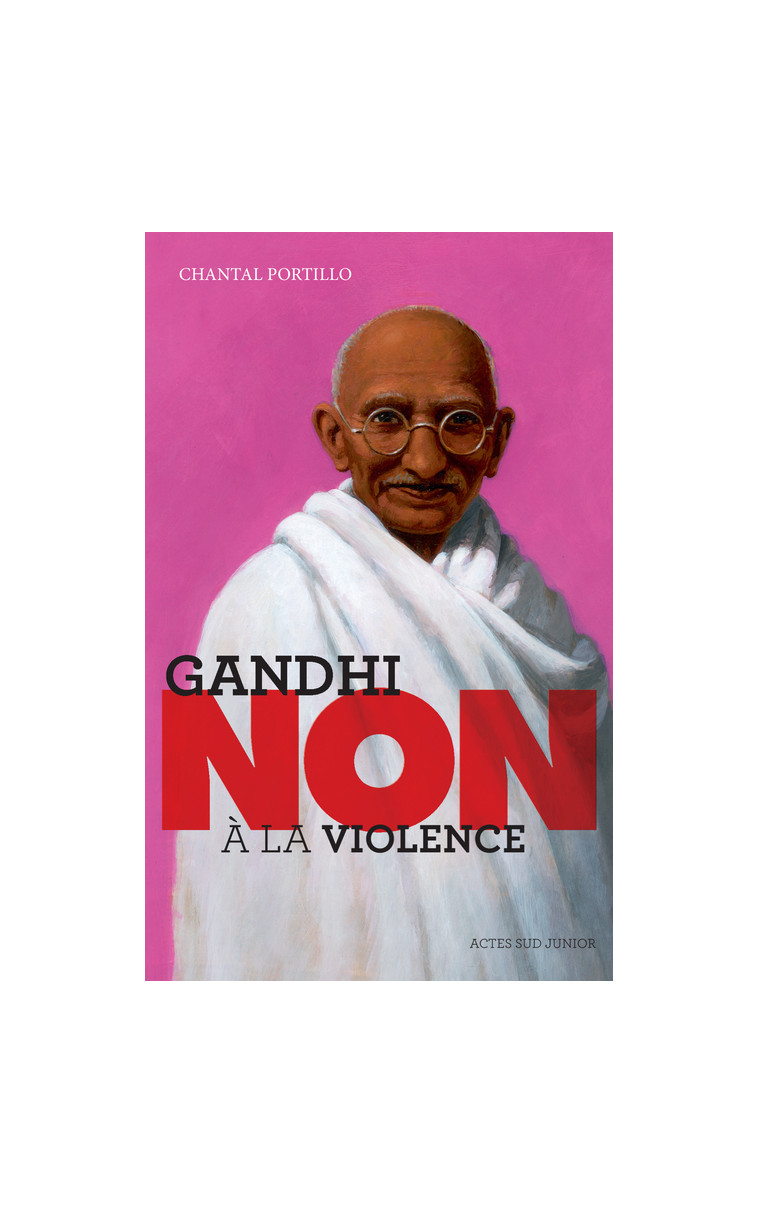 Gandhi : "Non à la violence" - Chantal Portillo, Murielle Szac - ACTES SUD