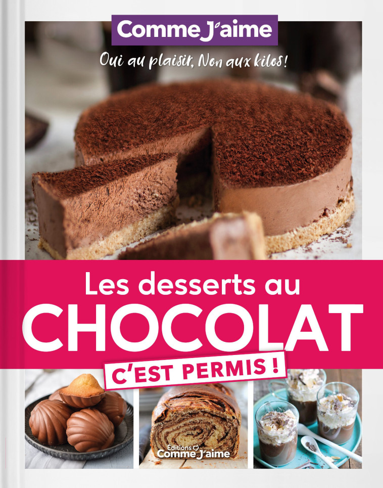 Les Desserts au Chocolat c'est permis! -  COMME JAIME - COMME J AIME