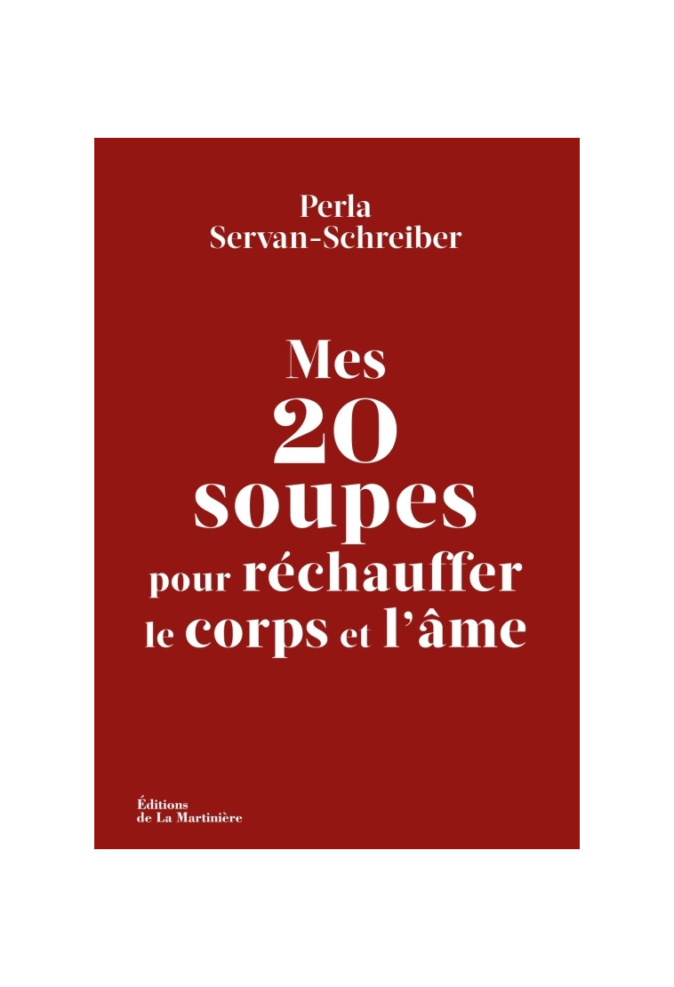 Mes 20 soupes pour réchauffer le corps et l'âme - Perla Servan-Schreiber, Nathalie Carnet - MARTINIERE BL