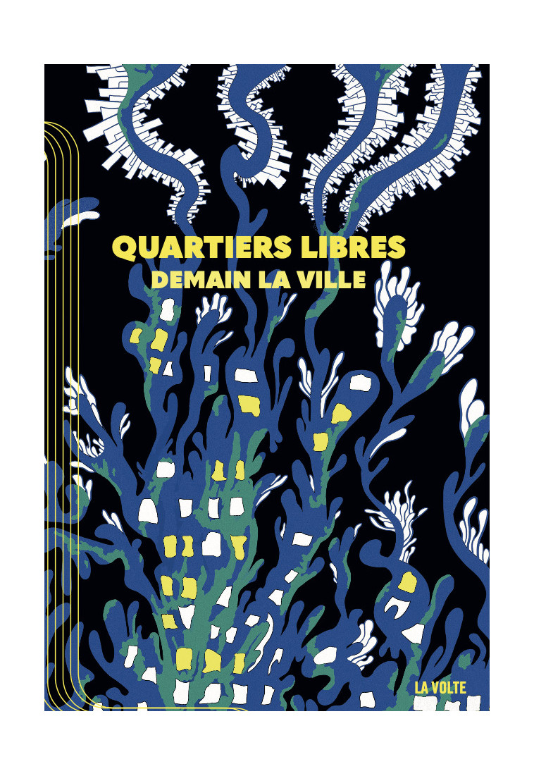 Quartiers Libres - Alain Damasio,  Corven, Michael Roch, Saul Pandelakis,  Li-Cam, Mina Jacobson,  Ariane, Chloé Chevalier, Bruno Blanzat, Ezra Pontonnier, Clément SCHNEIDER, Ketty Steward, Élodie Doussy, Jean-Philippe Ourry - VOLTE