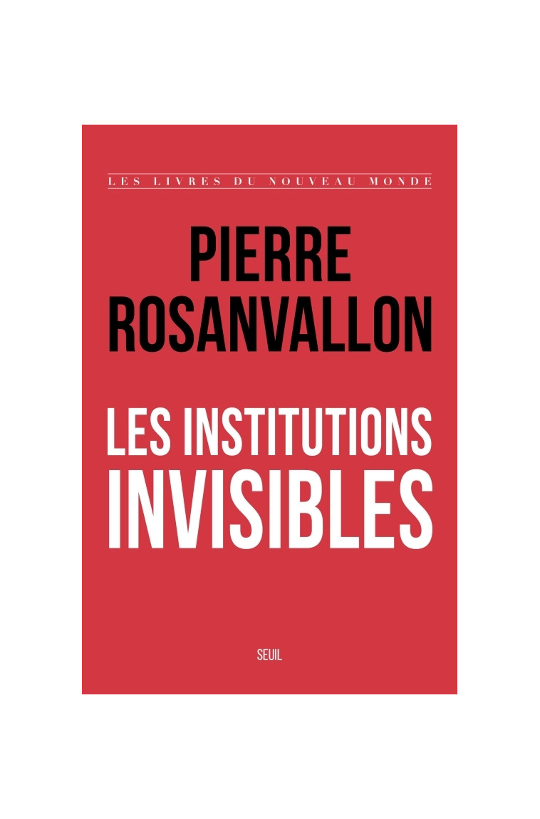 Les Institutions invisibles - Pierre Rosanvallon - SEUIL