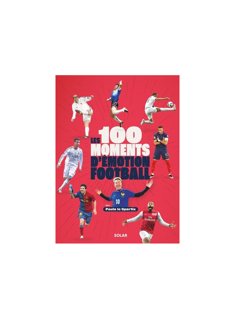 Les 100 moments d'émotion du football - Paulo le Sportix - SOLAR