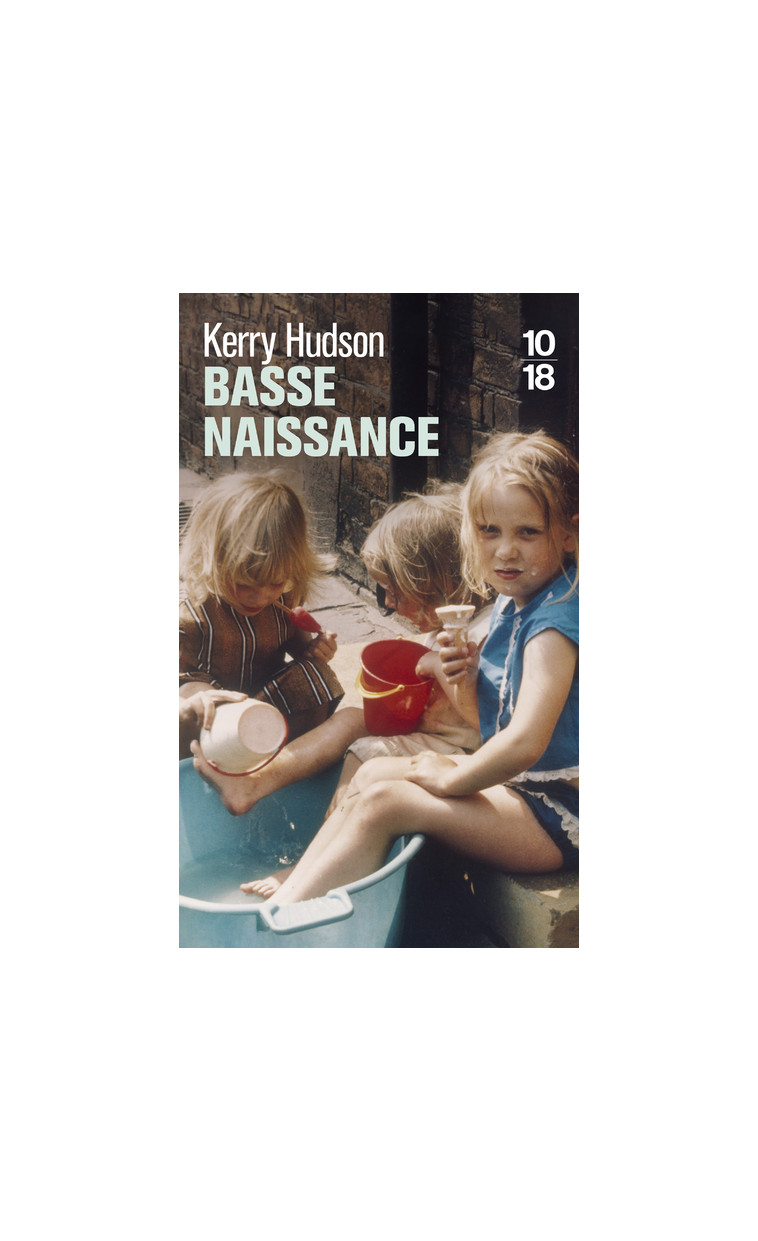 Basse naissance - Kerry Hudson, Florence Lévy-Paoloni - 10 X 18