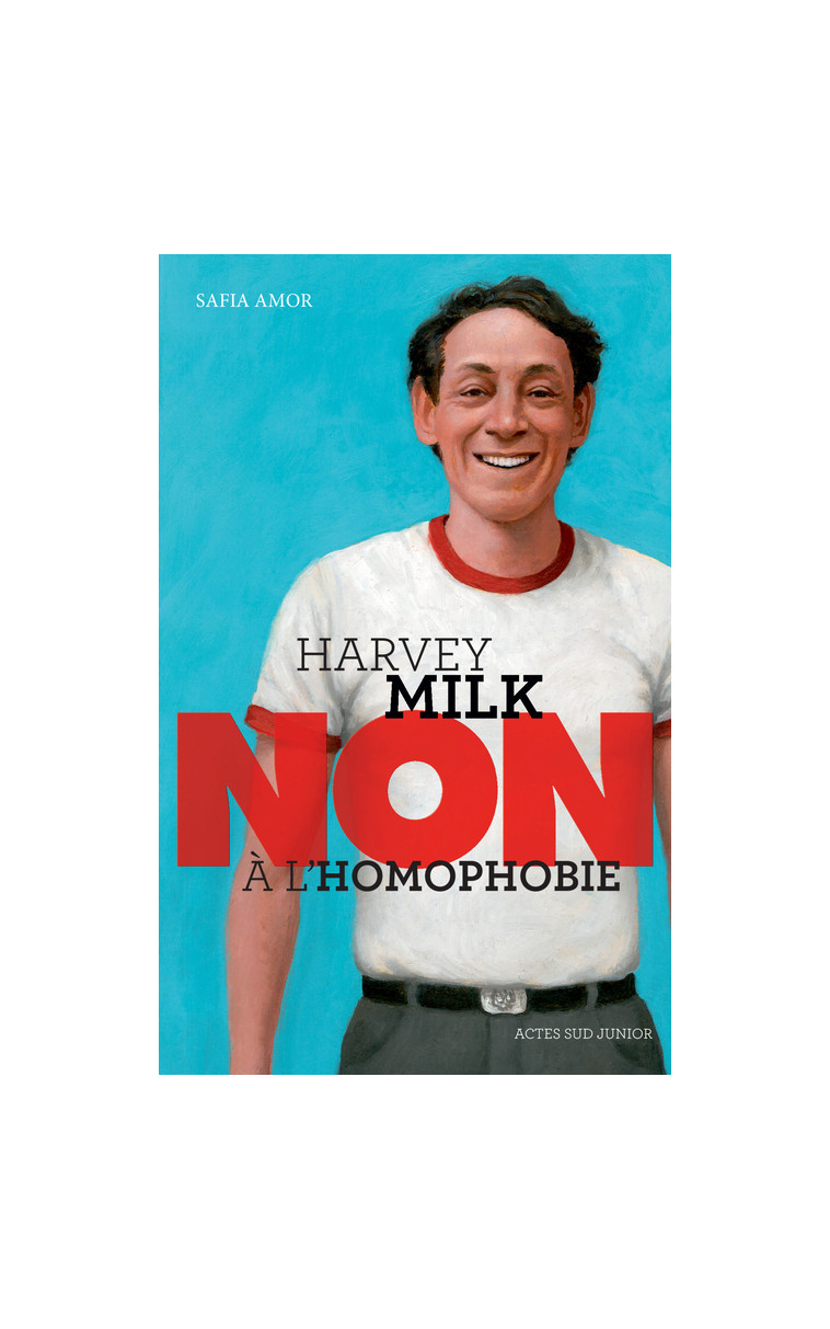 Harvey Milk : "Non à l'homophobie" - Safia Amor, Murielle Szac - ACTES SUD