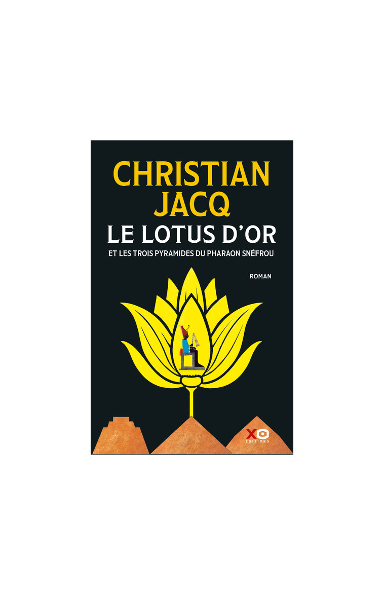 Le Lotus d'Or - Et les trois pyramides du Pharaon Snéfrou - Christian Jacq - XO