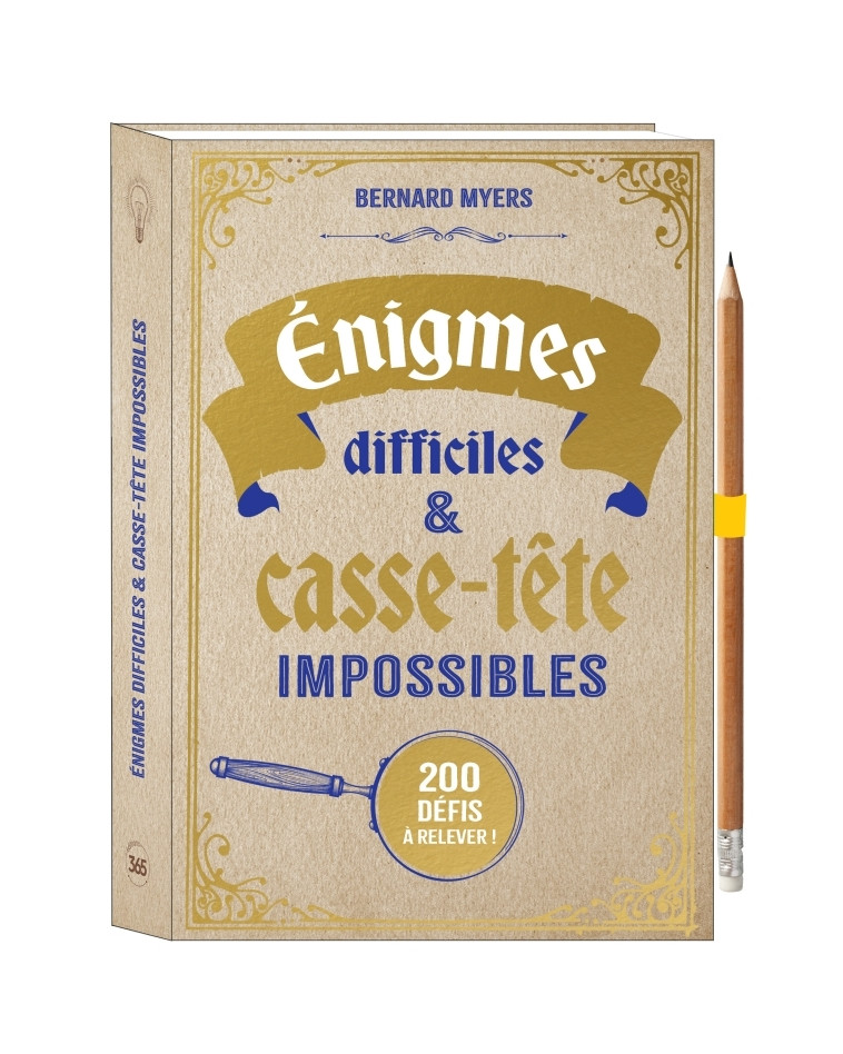 Enigmes difficiles et casse-tête impossibles - Bernard Myers - 365 PARIS