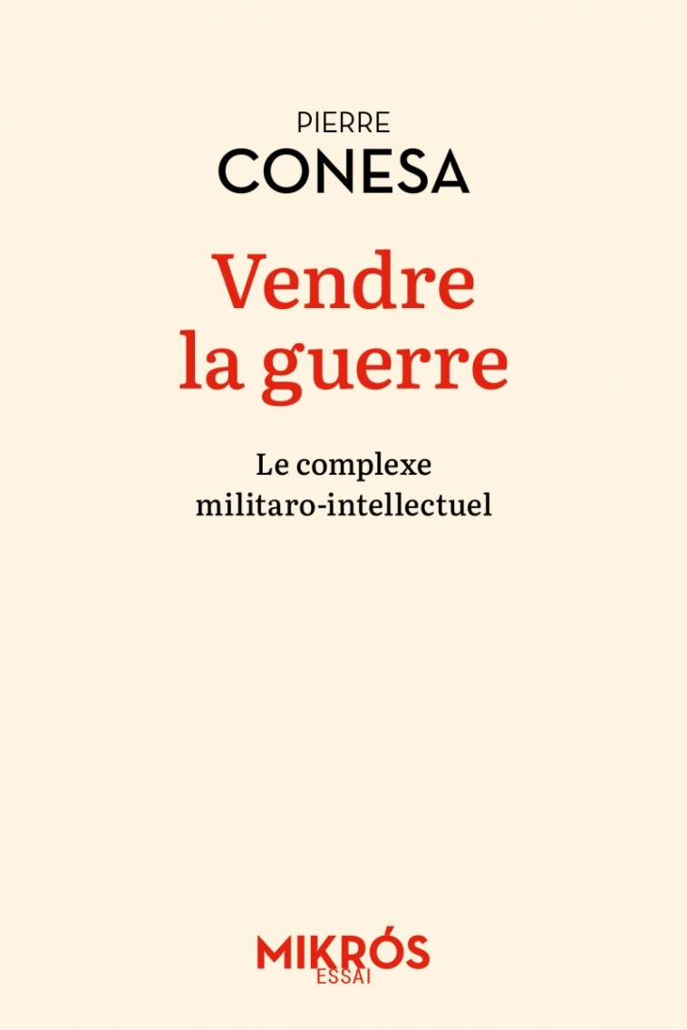 Vendre la guerre - Le complexe militaro-intellectuel - Pierre Conesa - DE L AUBE