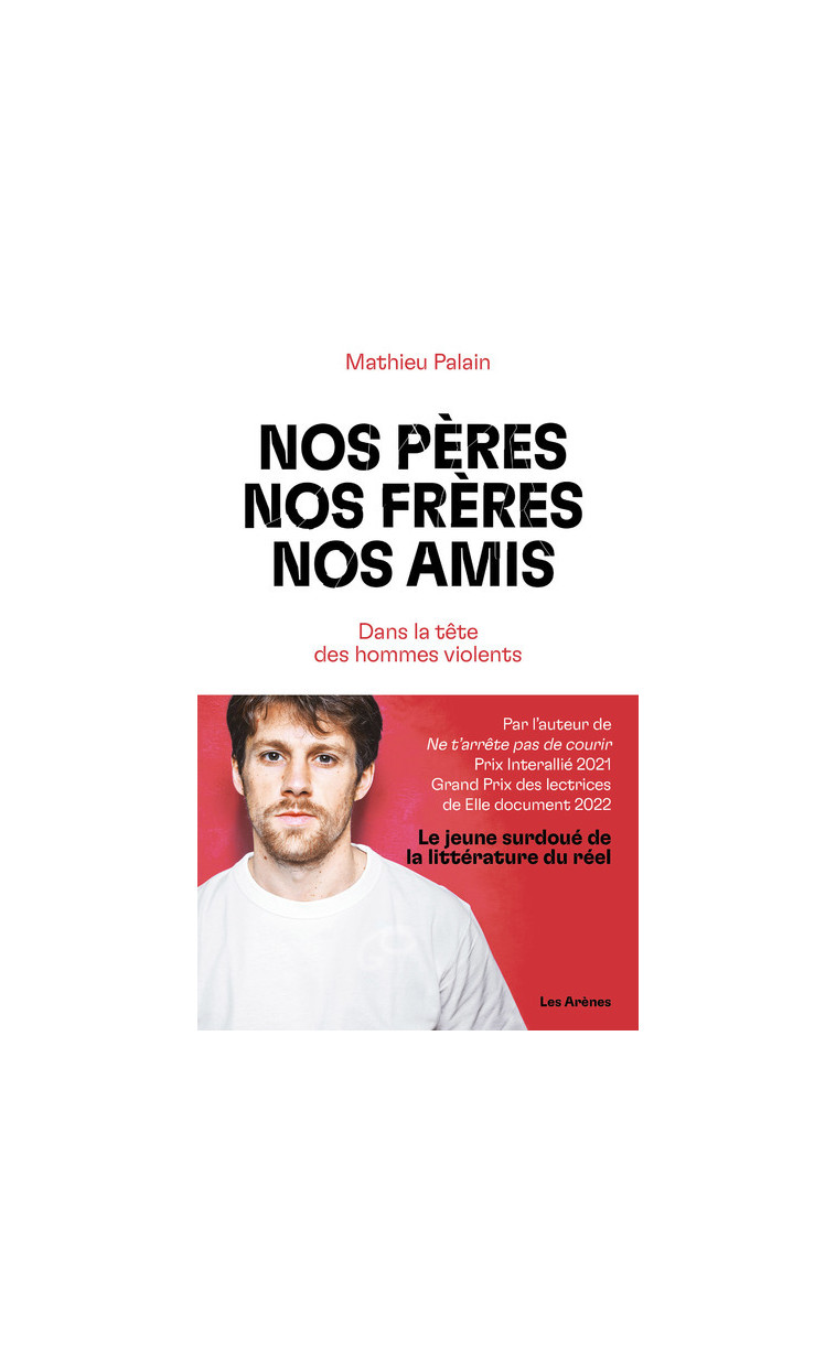 Nos pères, nos frères, nos amis - Dans la tête des hommes violents - Mathieu Palain - ARENES