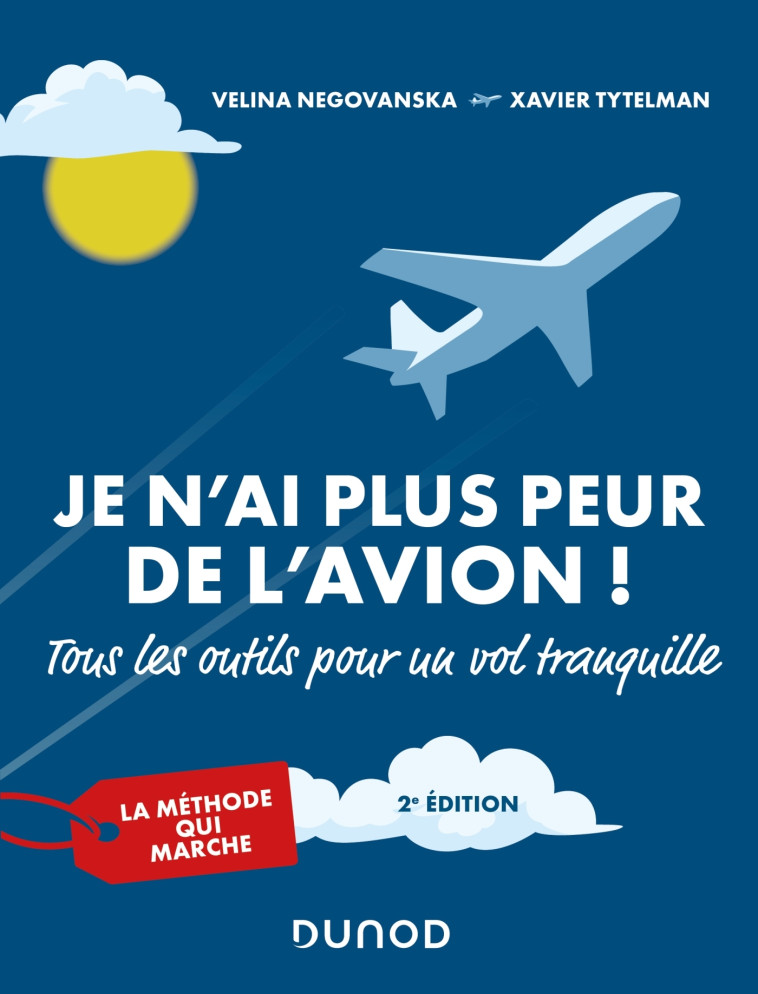 Je n'ai plus peur de l'avion ! 2e éd. - Tous les outils pour un vol tranquille - Velina Negovanska, Xavier Tytelman - DUNOD