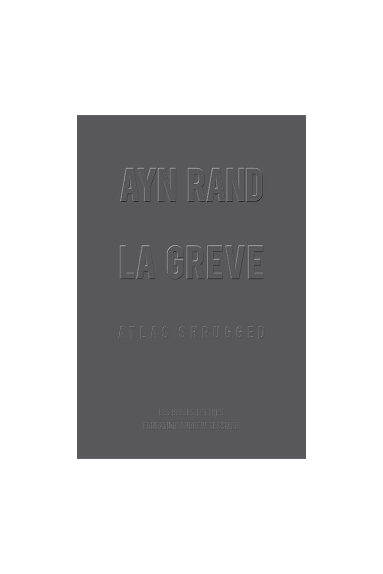 La Grève - Ayn Rand, Sophie Bastide-Foltz - BELLES LETTRES