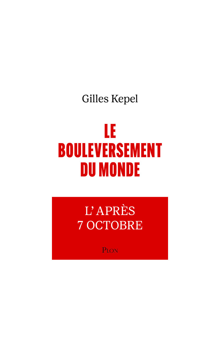 Le Bouleversement du monde - L'après 7 Octobre - Gilles Kepel - PLON