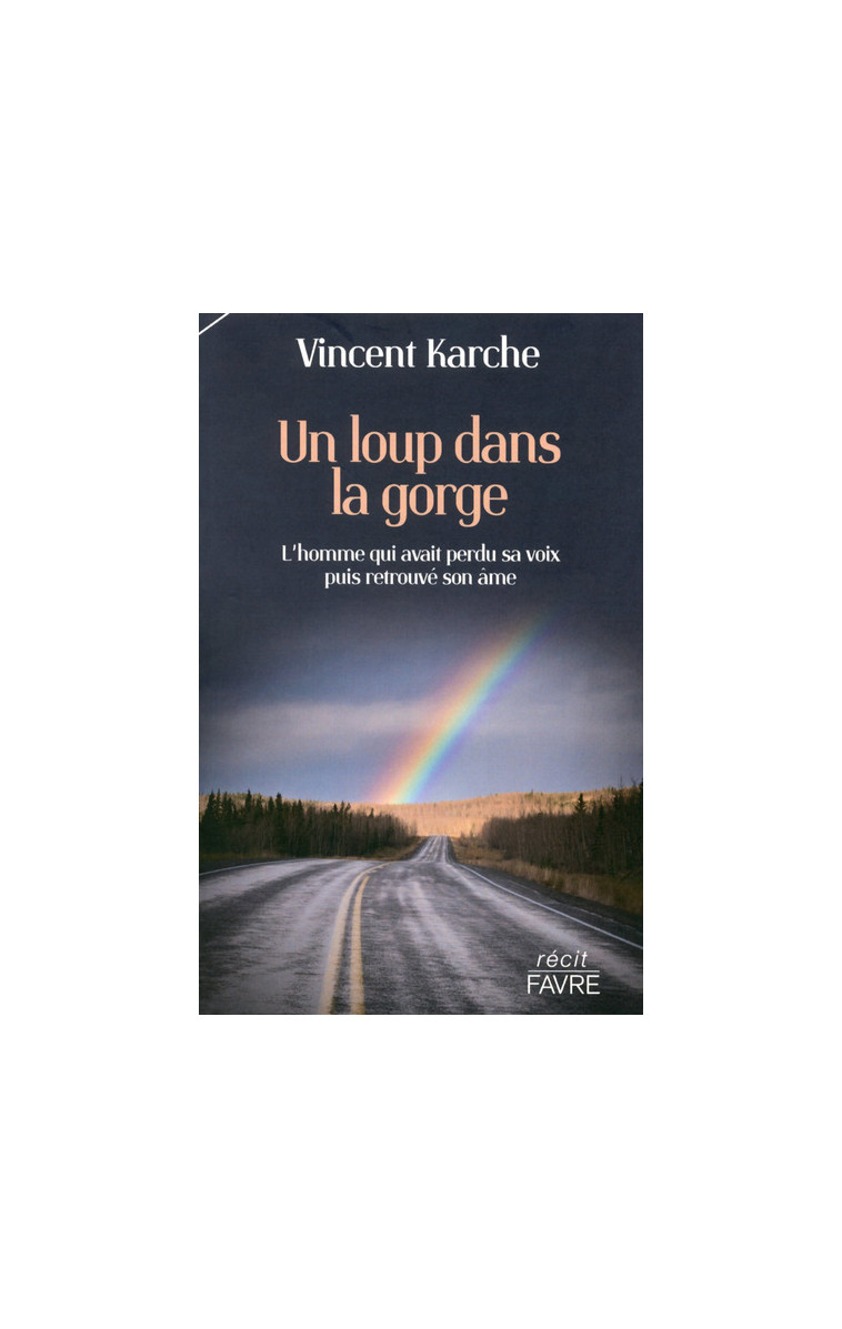 Un loup dans la gorge - L'homme qui avait perdu sa voix puis retrouvé son âme - Vincent Karche - FAVRE