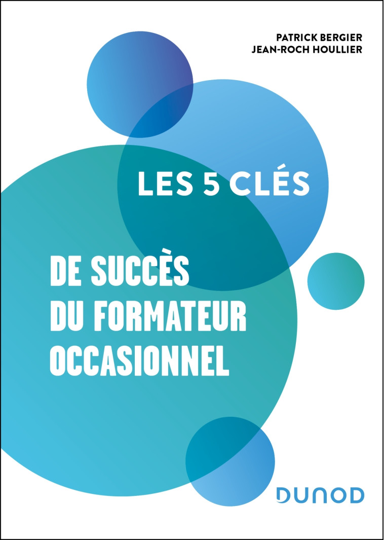 Les 5 clés de succès du formateur occasionnel - Patrick Bergier, Jean-Roch Houllier - DUNOD