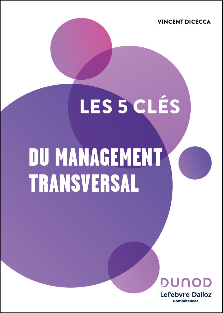 Les 5 clés du management transversal -  , Vincent Dicecca - DUNOD