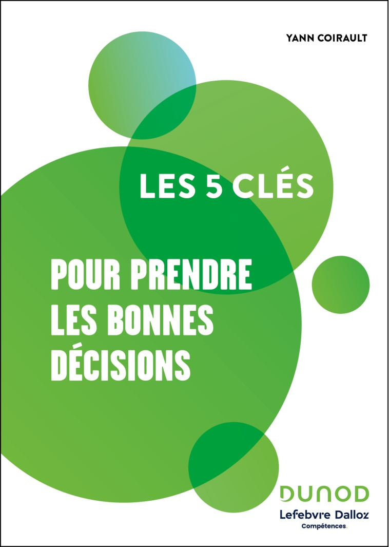 Les 5 clés pour prendre les bonnes décisions -  , Yann Coirault - DUNOD