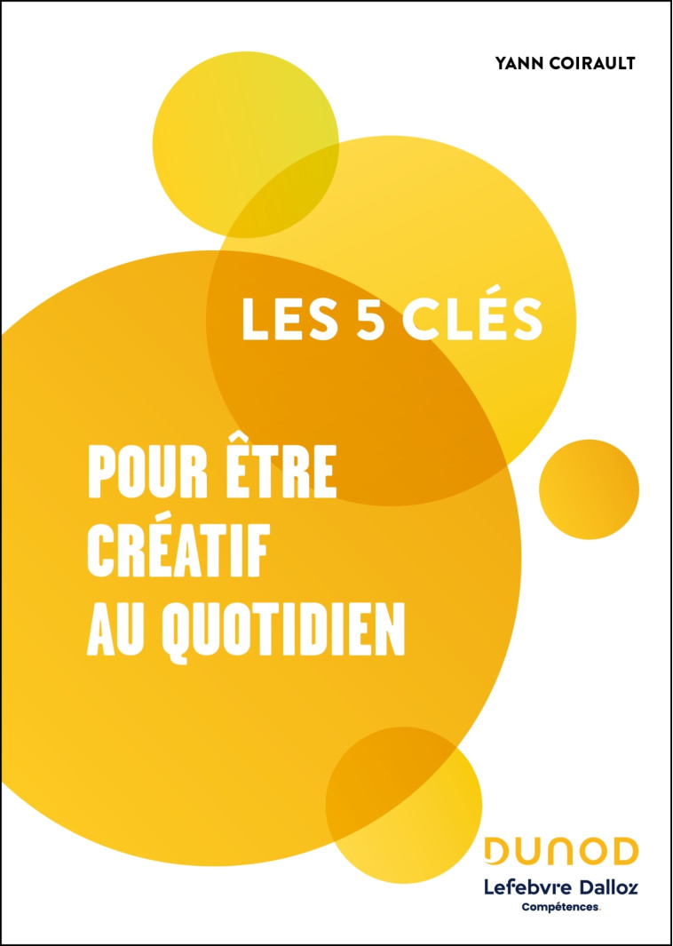 Les 5 clés pour être créatif au quotidien -  , Yann Coirault - DUNOD