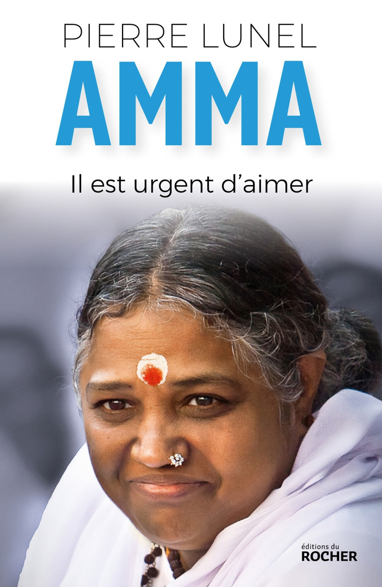 Amma. Il est urgent d'aimer - Pierre Lunel - DU ROCHER