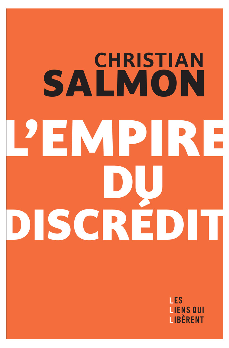 L'empire du discrédit -  SALMON CHRISTIAN, Christian Salmon - LIENS LIBERENT