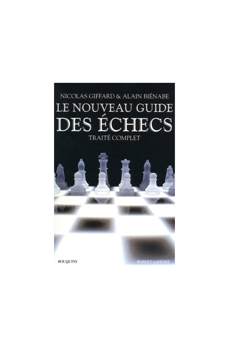 Le nouveau guide des échecs - Nicolas Giffard, Alain Bienabe - BOUQUINS