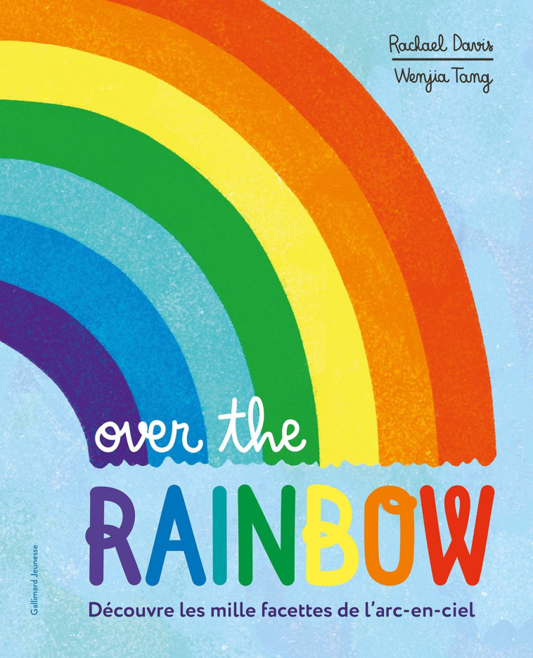 Over the Rainbow - Rachael Davis, Wenjia Tang, Sophie Lecoq - GALLIMARD JEUNE