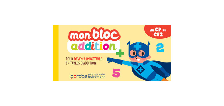 Mon bloc addition - Pour devenir imbatable en tables d'addition - Hervé Le Madec - BORDAS