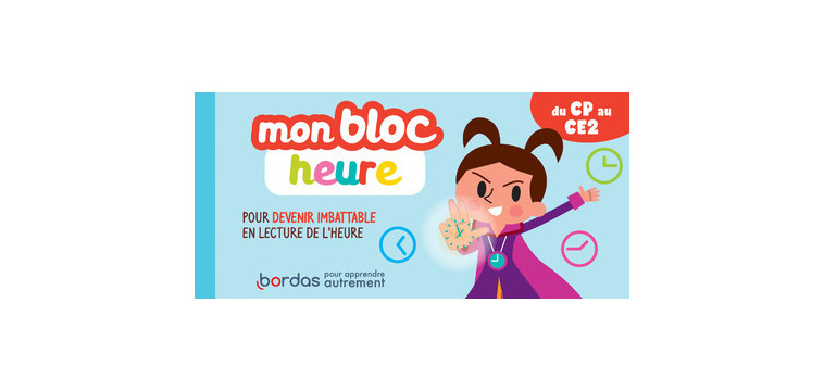 Mon bloc heure du CP au CE2 - Pour devenir imbattable en lecture de l'heure - Hervé Le Madec - BORDAS