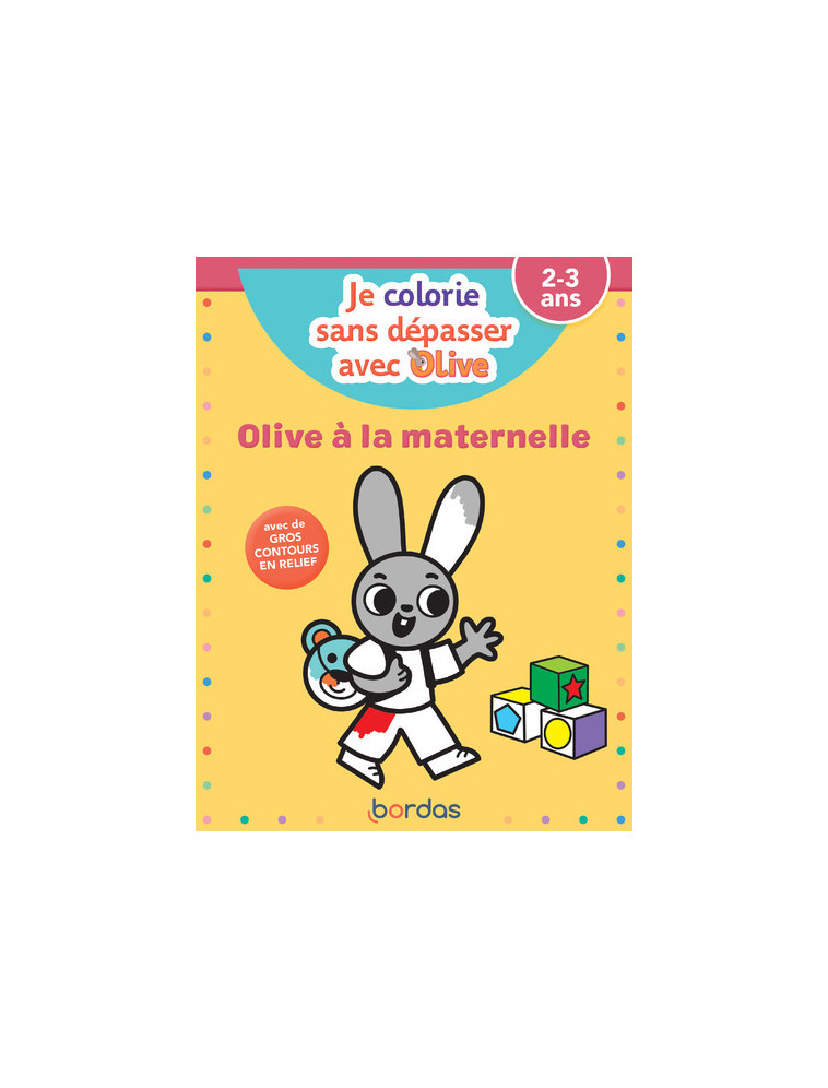 Je colorie sans dépasser avec Olive - Olive à la maternelle - Vanessa Vautier, Marie Kyprianou - BORDAS