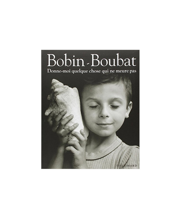 Donne-moi quelque chose qui ne meure pas - Christian Bobin, Edouard Boubat - GALLIMARD