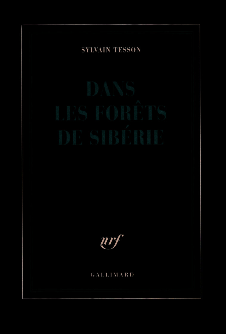 DANS LES FORETS DE SIBERIE - FEVRIER - JUILLET 2010 - TESSON SYLVAIN - GALLIMARD