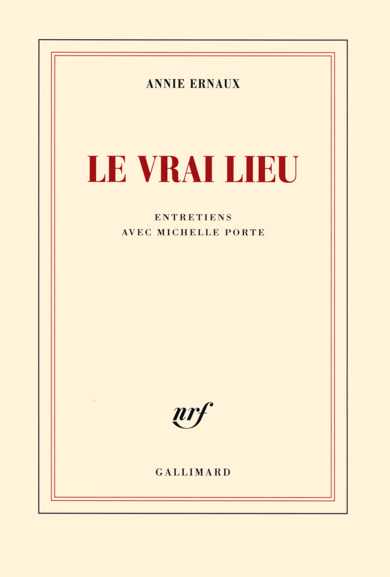 LE VRAI LIEU - ENTRETIENS AVEC MICHELLE PORTE - ERNAUX ANNIE - GALLIMARD